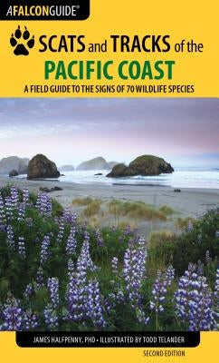 Scats and Tracks of the Pacific Coast: A Field Guide to the Signs of 70 Wildlife Species by Halfpenny, James