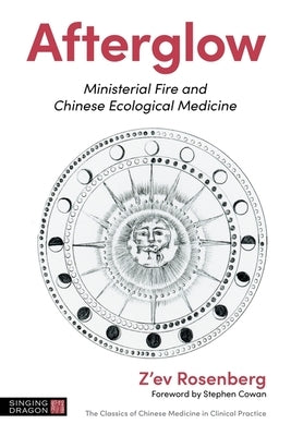 Afterglow: Ministerial Fire and Chinese Ecological Medicine by Rosenberg, Z'Ev