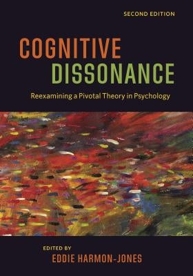 Cognitive Dissonance: Reexamining a Pivotal Theory in Psychology by Harmon-Jones, Eddie
