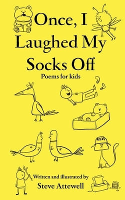 Once, I Laughed My Socks Off - Poems for kids by Attewell, Steve