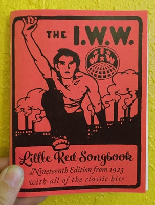 I.W.W. Little Red Songbook: Nineteenth Edition from 1923 with All of the Classic Hits by Hill, Joe