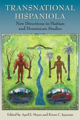 Transnational Hispaniola: New Directions in Haitian and Dominican Studies by Mayes, April J.