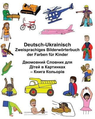 Deutsch-Ukrainisch Zweisprachiges Bilderwörterbuch der Farben für Kinder by Carlson, Kevin