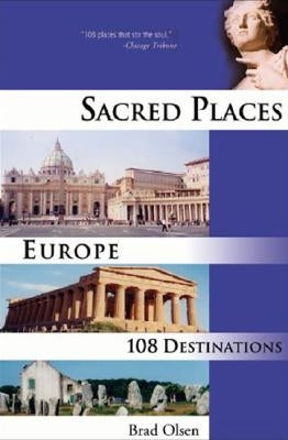 Sacred Places Europe: 108 Destinationsvolume 1 by Olsen, Brad