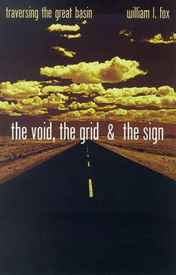 The Void, the Grid & the Sign: Traversing the Great Basin by Fox, William L.