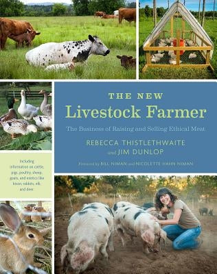 The New Livestock Farmer: The Business of Raising and Selling Ethical Meat by Thistlethwaite, Rebecca