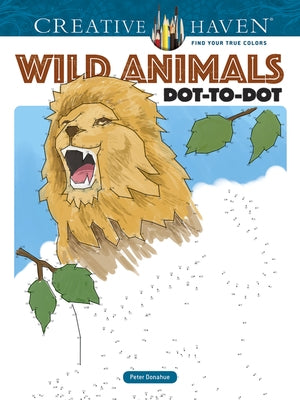 Creative Haven Wild Animals Dot-To-Dot Coloring Book by Donahue, Peter