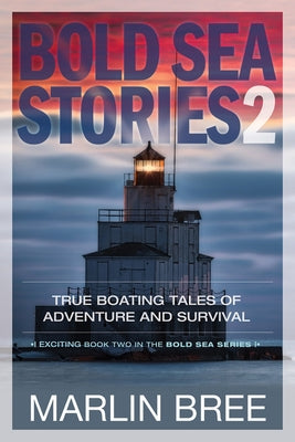 Bold Sea Stories 2: True Boating Tales of Adventure and Survival by Bree, Marlin