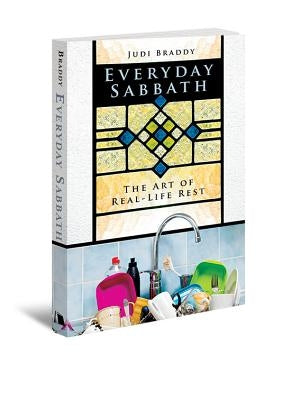 Everyday Sabbath: The Art of Real-Life Rest by Braddy, Judi