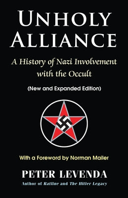 Unholy Alliance: A History of Nazi Involvement with the Occult by Levenda, Peter