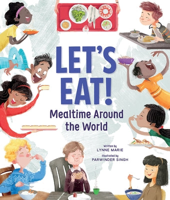 Let's Eat!: Mealtime Around the World by Marie, Lynne