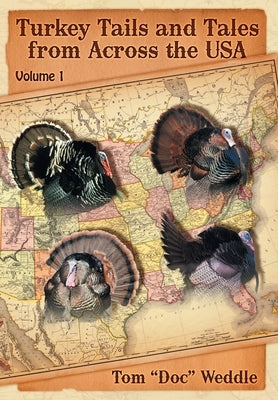 Turkey Tails and Tales from Across the USA: Volume 1 by Weddle, Tom Doc