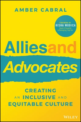 Allies and Advocates: Creating an Inclusive and Equitable Culture by Cabral, Amber