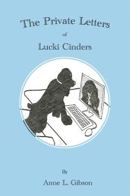 The Private Letters of Lucki Cinders by Gibson, Anne L.