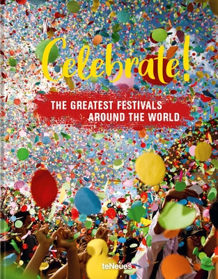 Celebrate!: The Greatest Festivals Around the World by Teneues