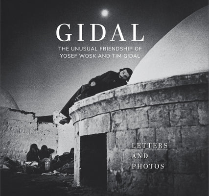 Gidal: The Unusual Friendship of Yosef Wosk and Tim Gidal, Letters and Photos by Twigg, Alan