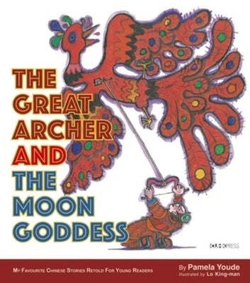 The Great Archer and the Moon Goddess: My Favourite Chinese Stories Series by 