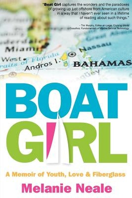 Boat Girl: A Memoir of Youth, Love, and Fiberglass by Neale, Melanie