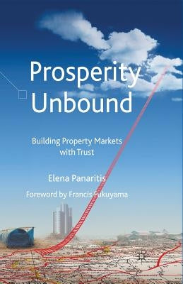 Prosperity Unbound: Building Property Markets with Trust by Panaritis, Elena