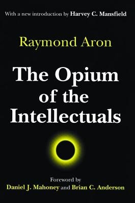 The Opium of the Intellectuals by Aron, Raymond