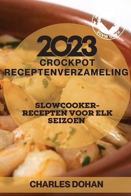Crockpot receptenverzameling 2023: Slowcooker-recepten voor elk seizoen by Dohan, Charles