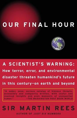 Our Final Hour: A Scientist's Warning by Rees, Martin