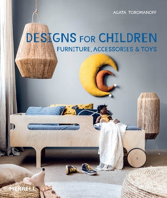 Designs for Children: Furniture, Accessories & Toys by Toromanoff, Agata