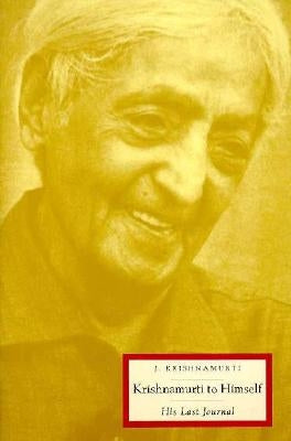 Krishnamurti to Himself: His Last Journal by Krishnamurti, Jiddu