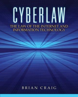 Cyberlaw: The Law of the Internet and Information Technology by Craig, Brian