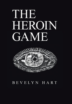 The Heroin Game by Hart, Bevelyn