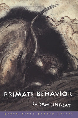 Primate Behavior: Poems by Lindsay, Sarah