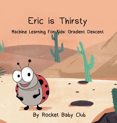 Eric Is Thirsty: Machine Learning For Kids: Gradient Descent by Rocket Baby Club