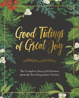 Good Tidings of Great Joy: The Complete Story of Christmas from the New King James Version by Thomas Nelson