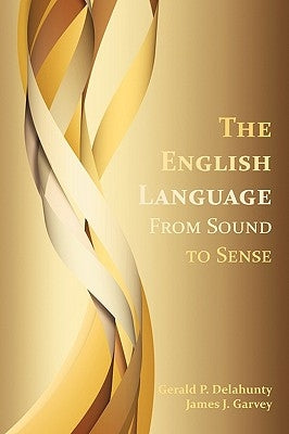 The English Language: From Sound to Sense by Delahunty, Gerald Patrick