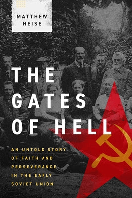 The Gates of Hell: An Untold Story of Faith and Perseverance in the Early Soviet Union by Heise, Matthew
