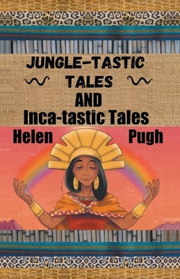 Jungle-tastic Tales and Inca-tastic Tales by Pugh, Helen