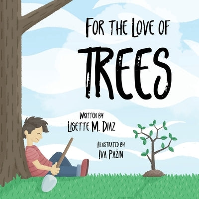 For the Love of Trees by Diaz Aponte, Lisette M.