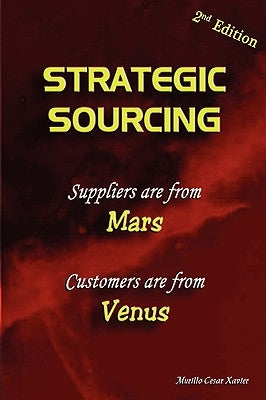 Strategic Sourcing - Suppliers are from Mars, Customers are from Venus by Xavier, Murillo