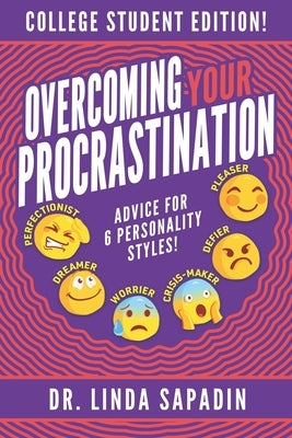 Overcoming Your Procrastination - College Student Edition: Advice For 6 Personality Styles! by Sapadin, Linda