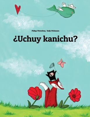 ¿uchuy Kanichu?: Children's Picture Book (Quechua/Southern Quechua/Cusco Dialect (Qichwa/Qhichwa) Edition) by Winterberg, Philipp