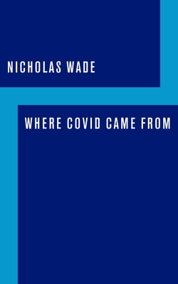 Where Covid Came from by Wade, Nicholas