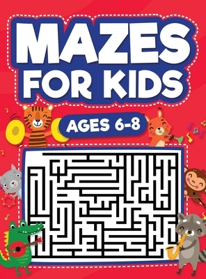 Mazes For Kids Ages 6-8: Maze Activity Book 6, 7, 8 year olds Children Maze Activity Workbook (Games, Puzzles, and Problem-Solving Mazes Activi by Evans, Scarlett