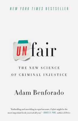 Unfair: The New Science of Criminal Injustice by Benforado, Adam