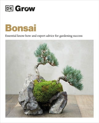 Grow Bonsai: Essential Know-How and Expert Advice for Gardening Success by Warren, Peter