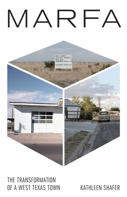 Marfa: The Transformation of a West Texas Town by Shafer, Kathleen