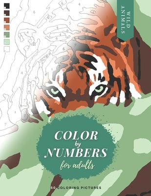 Color by Numbers for Adults: WILD ANIMALS - 50 Original pictures to color of lions, tigers, horses, elephants, zebras, parrots, etc. by Martin, Corinne