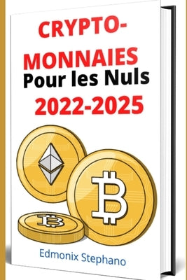 Crypto-monnaies pour les nuls 2022-2025 by Stephano, Edmonix