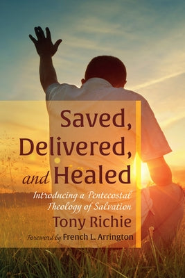 Saved, Delivered, and Healed by Richie, Tony