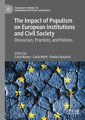 The Impact of Populism on European Institutions and Civil Society: Discourses, Practices, and Policies by Ruzza, Carlo