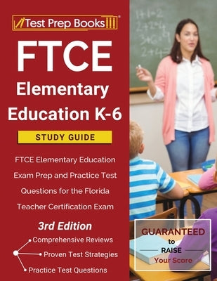 FTCE Elementary Education K-6 Study Guide: FTCE Elementary Education Exam Prep and Practice Test Questions for the Florida Teacher Certification Exam by Tpb Publishing